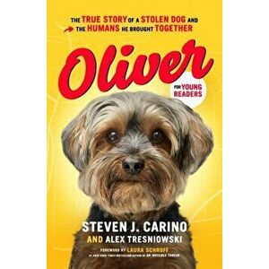 Oliver for Young Readers: The True Story of a Stolen Dog and the Humans He Brought Together, Hardcover - Steven J. Carino imagine