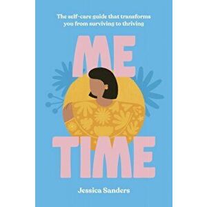 Me Time: The Self-Care Guide That Transforms You from Surviving to Thriving, Hardcover - Jessica Sanders imagine