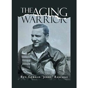 The Aging Warrior, Hardcover - Gerald Jerry Raschke imagine