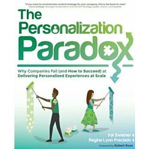The Personalization Paradox: Why Companies Fail (and How To Succeed) at Delivering Personalized Experiences at Scale - Val Swisher imagine