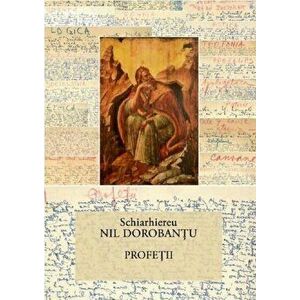 Ier. Nil Dorobantu - Scrieri 33 - Profetii - Ieroschimonah Nil Dorobantu imagine