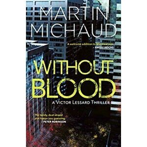 Without Blood: A Victor Lessard Thriller, Paperback - Martin Michaud imagine