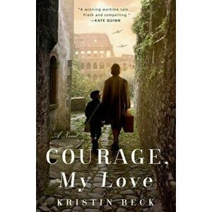 Courage, My Love, Paperback - Kristin Beck imagine