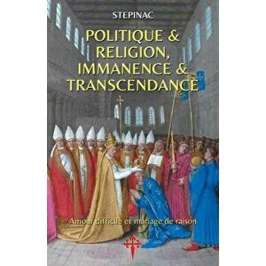 Politique et Religion, Immanence et Transcendance: Amour difficile et mariage de raison, Paperback - *** imagine