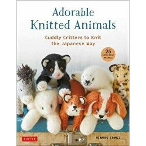 Adorable Knitted Animals: Cute Stuffed Toys to Knit the Japanese Way (25 Different Animals), Paperback - Hiroko Ibuki imagine