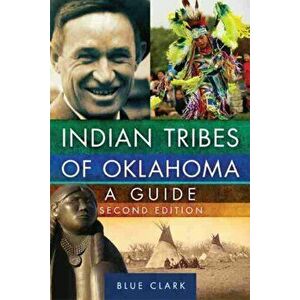 Indian Tribes of Oklahoma, Volume 261: A Guide, Paperback - Blue Clark imagine