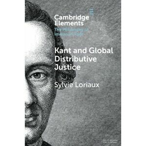 Kant and Global Distributive Justice, Paperback - Sylvie Loriaux imagine