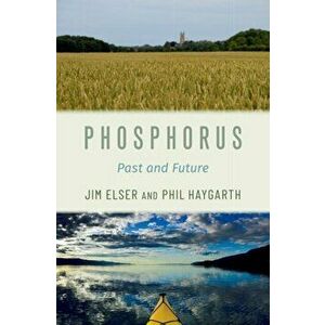 Phosphorus: Past and Future, Hardcover - Jim Elser imagine