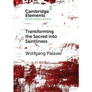 Transforming the Sacred into Saintliness, Paperback - Wolfgang Palaver imagine