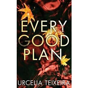 Every Good Plan: A Contemporary Christian Mystery and Suspense Novel, Paperback - Urcelia Teixeira imagine
