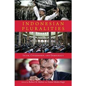 Indonesian Pluralities: Islam, Citizenship, and Democracy, Paperback - Robert W. Hefner imagine