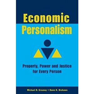 Economic Personalism: Power, Property and Justice for Every Person, Paperback - Michael D. Greaney imagine