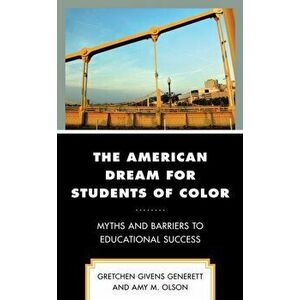 The American Dream for Students of Color: Myths and Barriers to Educational Success, Hardcover - Gretchen Givens Generett imagine