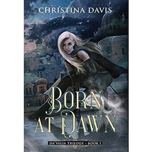 Born at Dawn: An Upper YA Fantasy Adventure Begins, Hardcover - Christina Davis imagine