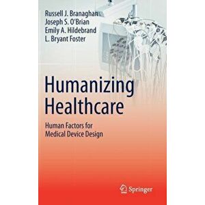 Humanizing Healthcare - Human Factors for Medical Device Design, Hardcover - Russell J. Branaghan imagine