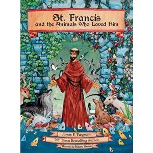 St. Francis and the Animals Who Loved Him, Hardcover - James F. Twyman imagine