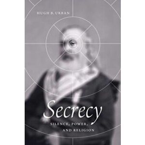 Secrecy: Silence, Power, and Religion, Paperback - Hugh B. Urban imagine