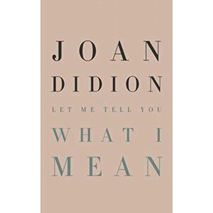 Let Me Tell You What I Mean, Hardcover - Joan Didion imagine