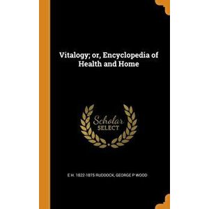 Vitalogy; Or, Encyclopedia of Health and Home, Hardcover - E. H. 1822-1875 Ruddock imagine