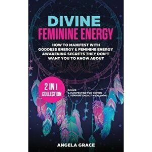 Divine Feminine Energy: How To Manifest With Goddess Energy, & Feminine Energy Awakening Secrets They Don't Want You To Know About (Manifestin - Angel imagine