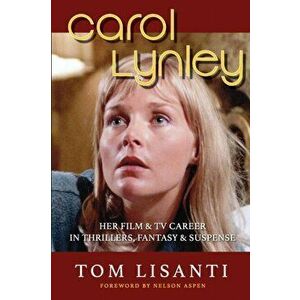 Carol Lynley: Her Film & TV Career in Thrillers, Fantasy and Suspense, Paperback - Tom Lisanti imagine