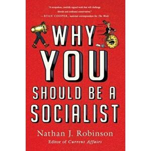 Why You Should Be a Socialist, Paperback - Nathan J. Robinson imagine