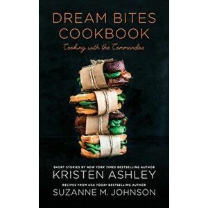 Dream Bites Cookbook: Cooking with the Commandos, Hardcover - Kristen Ashley imagine