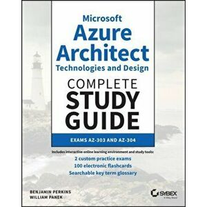 Microsoft Azure Architect Technologies and Design Complete Study Guide: Exams Az-303 and Az-304, Paperback - William Panek imagine