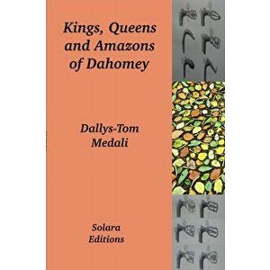 Kings, Queens and Amazons of Dahomey, Paperback - Dallys-Tom Medali imagine