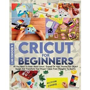 Cricut For Beginners: 4 books in 1 All You Need To Know About Cricut, Expand On Your Passion For Object Design And Transform Your Project Id - Allyson imagine
