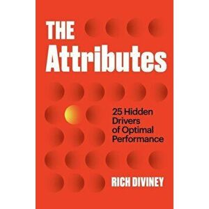 The Attributes: 25 Hidden Drivers of Optimal Performance, Hardcover - Rich Diviney imagine
