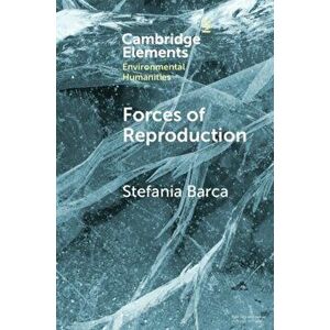 Forces of Reproduction, Paperback - Stefania Barca imagine