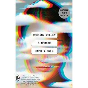Uncanny Valley: A Memoir, Paperback - Anna Wiener imagine
