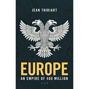 Europe, An Empire of 400 Million, Paperback - Jean Thiriart imagine
