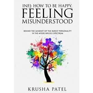 Infj: How to Be Happy, Feeling Misunderstood, Paperback - Krusha Patel imagine