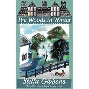 The Woods in Winter, Paperback - Stella Gibbons imagine