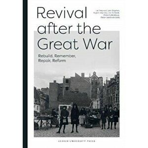 Revival After the Great War: Rebuild, Remember, Repair, Reform, Paperback - Luc Verpoest imagine