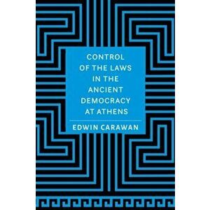 Control of the Laws in the Ancient Democracy at Athens, Hardcover - Edwin Carawan imagine