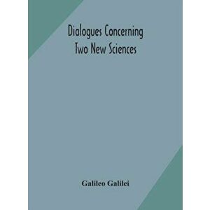 Dialogues concerning two new sciences, Hardcover - Galileo Galilei imagine