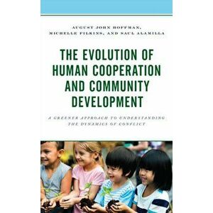 The Evolution of Human Cooperation and Community Development: A Greener Approach to Understanding the Dynamics of Conflict - August John Hoffman imagine