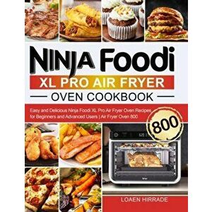 Ninja Foodi XL Pro Air Fryer Oven Cookbook: Easy and Delicious Ninja Foodi XL Pro Air Fryer Oven Recipes for Beginners and Advanced Users Air Fryer Ov imagine