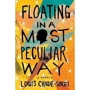 Floating in a Most Peculiar Way: A Memoir, Hardcover - Louis Chude-Sokei imagine