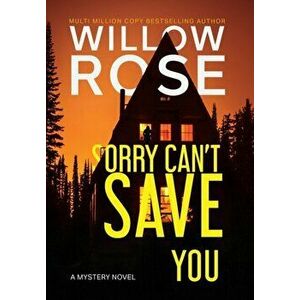 Sorry Can't Save You, Hardcover - Willow Rose imagine