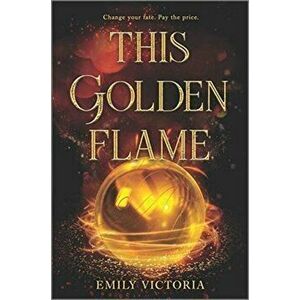 This Golden Flame, Hardcover - Emily Victoria imagine