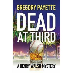 Dead at Third, Paperback - Gregory Payette imagine