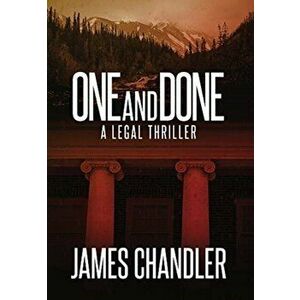 One and Done: A Legal Thriller, Hardcover - James Chandler imagine
