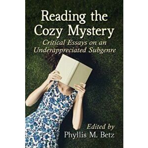 Reading the Cozy Mystery: Critical Essays on an Underappreciated Subgenre, Paperback - Phyllis M. Betz imagine