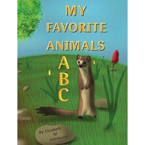 My Favorite Animals ABC: What's YOUR favorite animal?, Hardcover - Elizabeth M. Helmkamp imagine