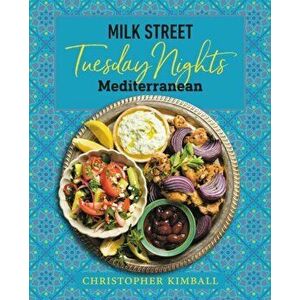 Milk Street: Tuesday Nights Mediterranean: 125 Simple Weeknight Recipes from the World's Healthiest Cuisine, Hardcover - Christopher Kimball imagine