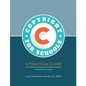 Copyright for Schools: A Practical Guide, 6th Edition, Paperback - Carol Simpson imagine